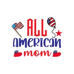 all american mom svg, 4th of july svg, happy 4th of july svg, independence day svg, digital download-1