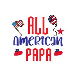 all american papa svg, 4th of july svg, happy 4th of july svg, independence day svg, digital download