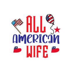 all american wife svg, 4th of july svg, happy 4th of july svg, independence day svg, digital download