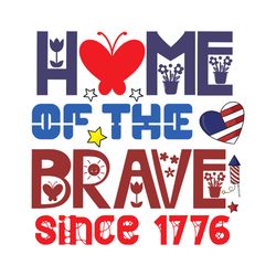 home of the brave since 1776 svg, 4th of july svg, happy 4th of july svg, independence day svg, digital download