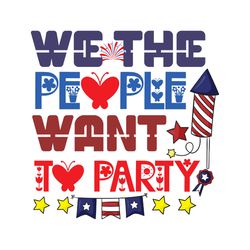 we the people want to party svg, 4th of july svg, happy 4th of july svg, digital download