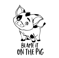 blame it on the pig svg, pig svg, moana svg, funny svg, disney svg, disney cut file, quote svg, digital download