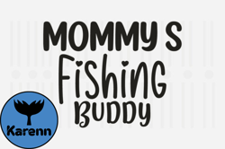 Mommys Fishing Buddy,Mothers Day SVG Design40