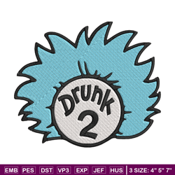 drunk 2 embroidery design, dr seuss embroidery, embroidery file, logo shirt, embroidery design, digital download.