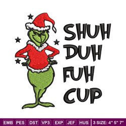 grinch shuh duh fuh cup embroidery design, grinch christmas embroidery, logo design, embroidery file, digital download.