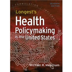 longest's health policymaking in the united states, seventh edition, e-book