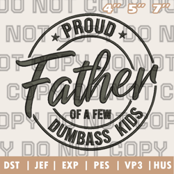 proud father of a few dumbass kids embroidery design , dad's quote embroidery, instant download