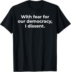 with fear for our democracy i dissent funny immunity shirt