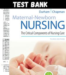 test bank maternal-newborn nursing the critical components of nursing care, 3rd edition, roberta durham, linda chapman