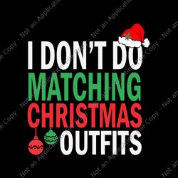 i don't do matching christmas outfit svg, funny christmas svg, hat santa svg