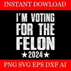 i'm voting convicted felon 2024 svg, trump 2024 svg, trump svg