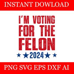 i'm voting convicted felon 2024 svg, trump 2024 convicted felon svg, trump svg