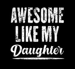 awesome like my daughter png fathers day dad png