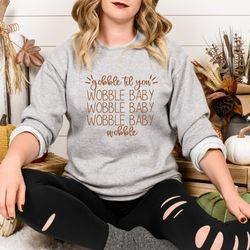 gobble till you wobble baby crewneck sweatshirt, thanksgiving sweatshirt, turkey day outfit, funny swatshirt