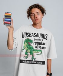 husbasaurus tees, husband shirt, gift for him, funny husband shirt, gift from wife, anniversary gift