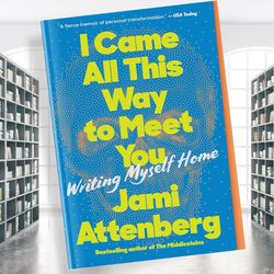 i came all this way to meet you writing myself home (jami attenberg)