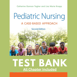 test bank for pediatric nursing: a case-based approach, 2nd edition by tagher, 9781975209063, covering chapters 1-34