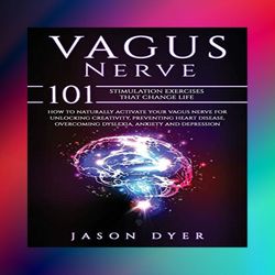 vagus nerve 101 stimulation exercises that change life how to naturally activate your vagus nerve for unlocking creativi