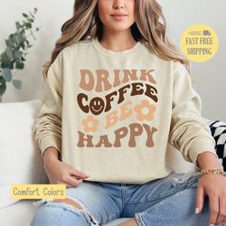 drink coffee be happy graphic tee, coffee tshirt, coffee lover t-shirt