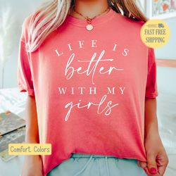 life is better with my girls shirt, life is good t-shirt, girlfriend t-shirt