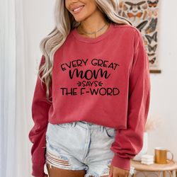 every great mom says the f word shirt, mom birthday shirt, gift for mom