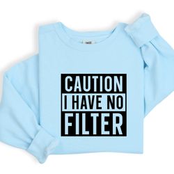 funny quote t-shirt, caution i have no filter, unisex shirt