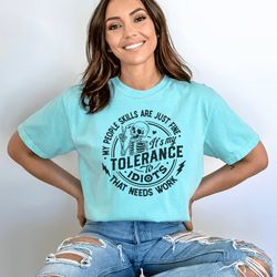 funny sarcasm t-shirt, my people skills are fine, tolerance to idiots tee