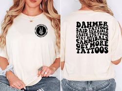get more tattoos shirt, dahmer shirt, tattoos lover shirt