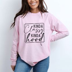 kinda classy kinda hood t-shirt, funny quote tee, womens casual shirt