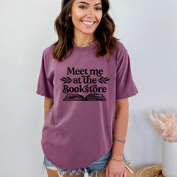 meet me at the bookstore shirt, bookish shirt, book lover shirt