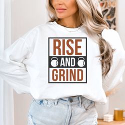 rise and grind shirt, weight lifting shirt, gym shirt