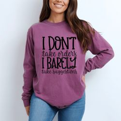 sassy quote t-shirt i dont take orders, i barely take suggestions humorous tee, unisex casual top
