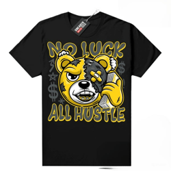 jordan 4 lightning shirts sneaker match black no luck all hustle bear,jordan shirt,bear shirt,basketball shirt,sneaker