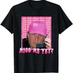 donald trump miss me yet 2024 shirt, funny trump shirt, usa america patriotic political democracy shirt, election trump