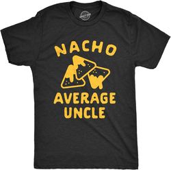 mens nacho average uncle tshirt funny family queso tortilla chip graphic novelty tee