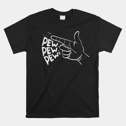 Pew Pew Pew Pretend Hand Gun Noise Shirt