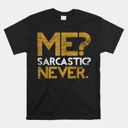 me sarcastic never dark humour shirt jokes smart sarcasm shirt