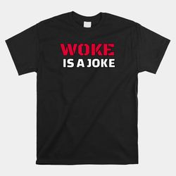 Woke Is A Joke Shirt