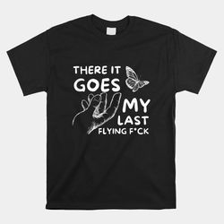there it goes funny sarcastic hilarious humor joke shirt