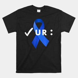 check your colon colonoscopies. colon cancer awareness shirt