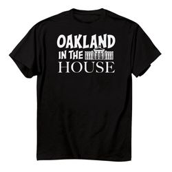 oakland in the house shirt