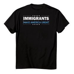 immigrants make america greatshirt