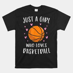 basketball shirt for girls just a girl who loves basketball shirt