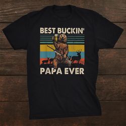 best buckin papa ever shirt bear hunting bucking father shirt