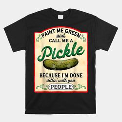 paint me green and call me a pickle shirt