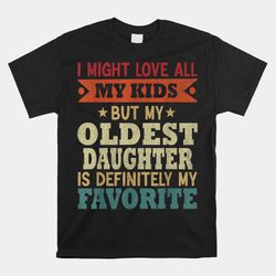 my oldest daughter is my favorite child shirt