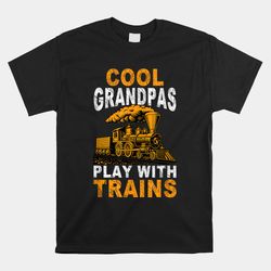 cool grandpas play with trains locomotive train grandpa shirt