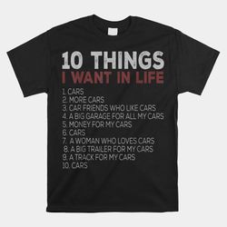 10 things i want in my life cars more car shirt