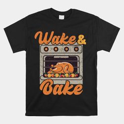 wake bake turkey feast meal dinner chef funny thanksgiving shirt