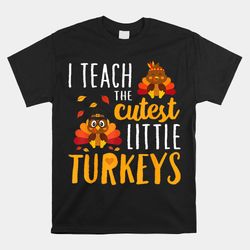 I Teach The Cutest Little Turkeys School Thankful Shirt